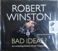 Bad Ideas? An Arresting History of Inventions written by Robert Winston performed by Robert Winston on CD (Abridged)